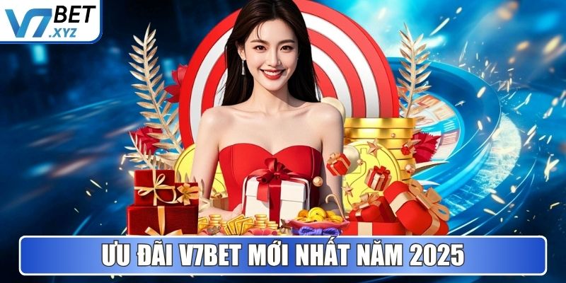Ưu đãi V7BET mới nhất năm 2025