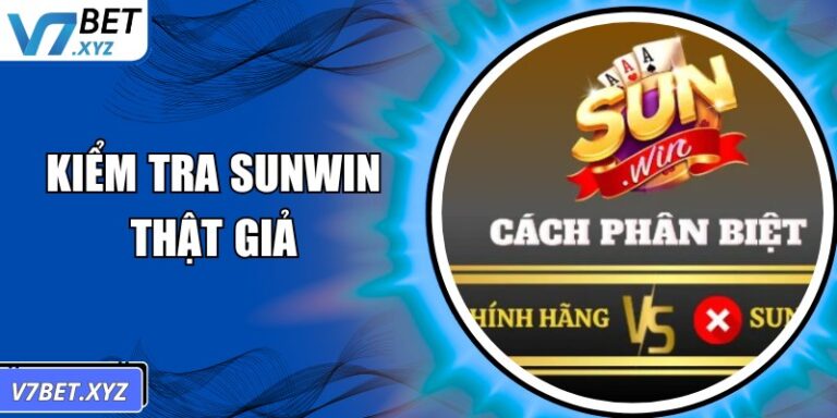 Kiểm Tra Sunwin Thật Giả: Cách Bảo Vệ Tài Khoản Và Dữ Liệu